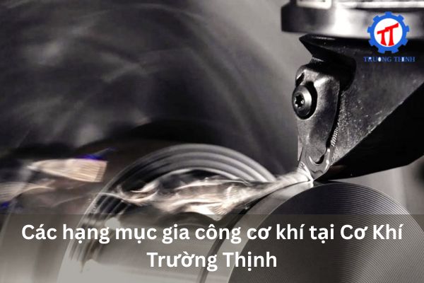 Mechanical machining services at Truong Thinh Mechanical