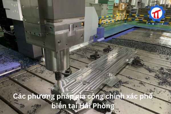 Common Precision Machining Methods in Hai Phong