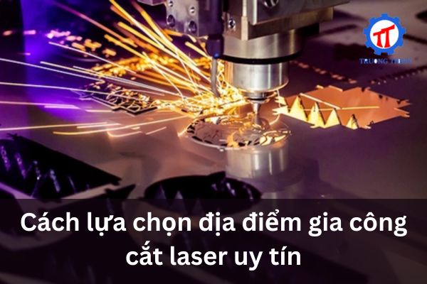 Cách lựa chọn địa điểm gia công cắt laser uy tín