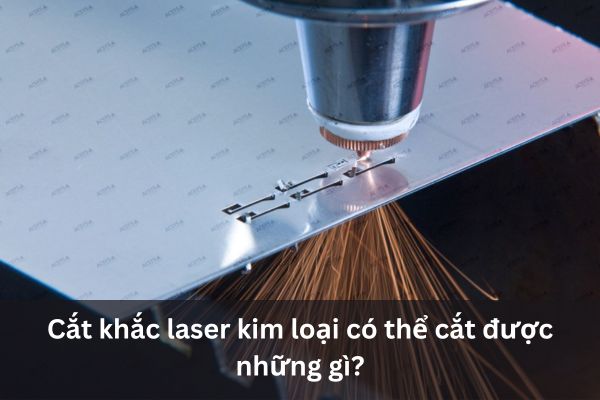 Cắt laser kim loại cắt được gì?