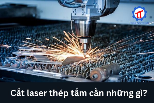 Cắt laser thép tấm cần những gì?