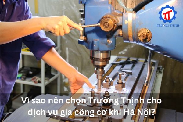 Why choose Truong Thinh for mechanical processing in Hanoi?