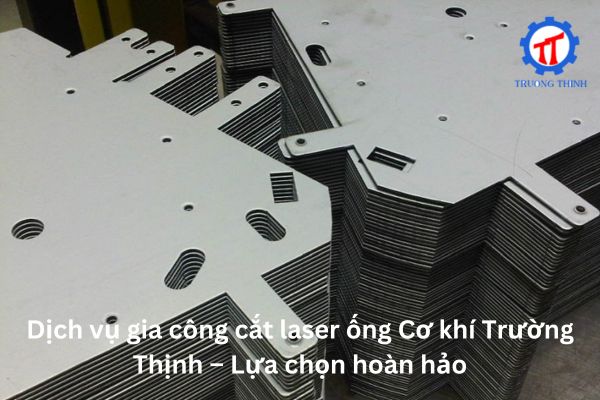 Trường Thịnh Tube Laser Cutting Service – The Perfect Choice