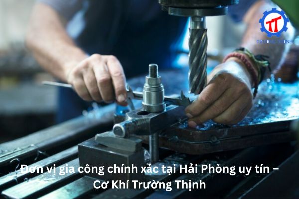 Trusted Precision Machining Company in Hai Phong – Truong Thinh Mechanical