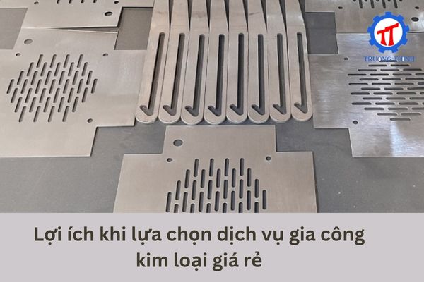 Lợi ích khi lựa chọn dịch vụ gia công kim loại giá rẻ