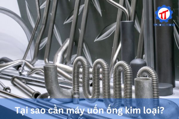 Tại sao cần máy uốn ống kim loại?