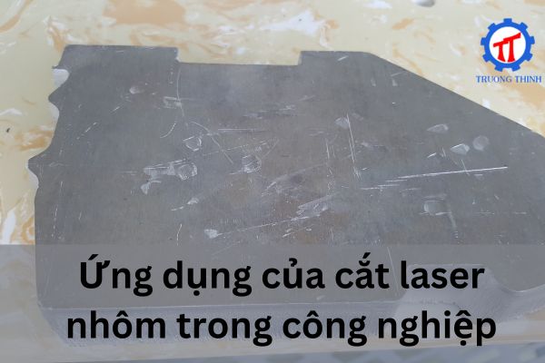 Ứng dụng của cắt laser nhôm trong công nghiệp