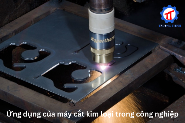 Ứng dụng của máy cắt kim loại trong công nghiệp