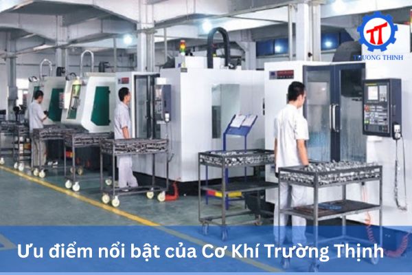 Outstanding Advantages of Truong Thinh Precision Mechanical Company