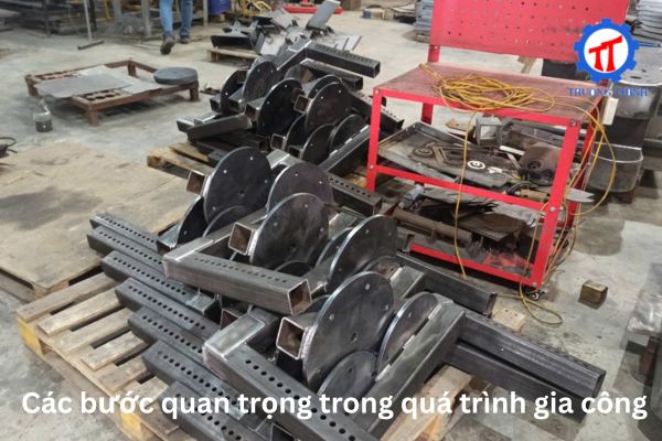 Các bước quan trọng trong quá trình gia công