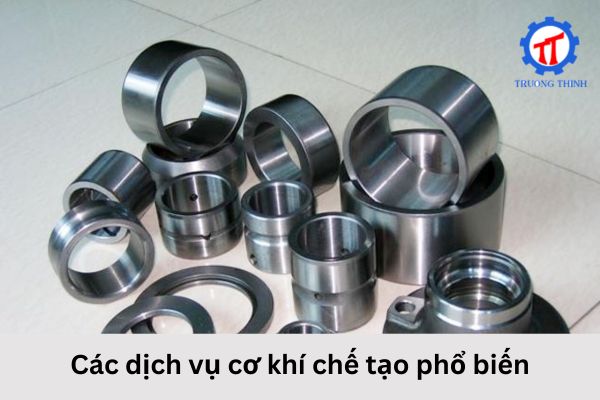 Các dịch vụ cơ khí chế tạo phổ biến