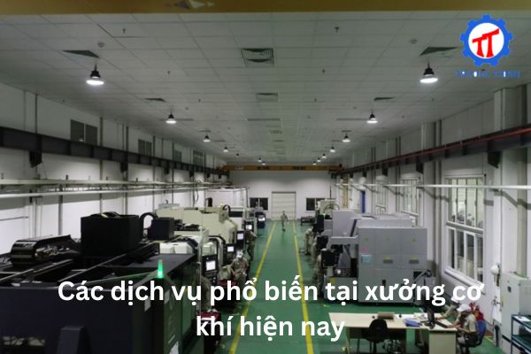 Các dịch vụ phổ biến tại xưởng cơ khí hiện nay