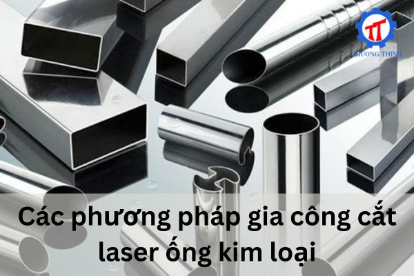 Các phương pháp gia công cắt laser ống kim loại