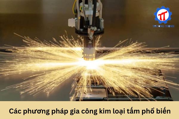 Các phương pháp gia công kim loại tấm phổ biến