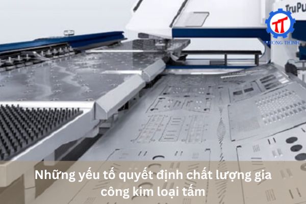 Những yếu tố quyết định chất lượng gia công kim loại tấm