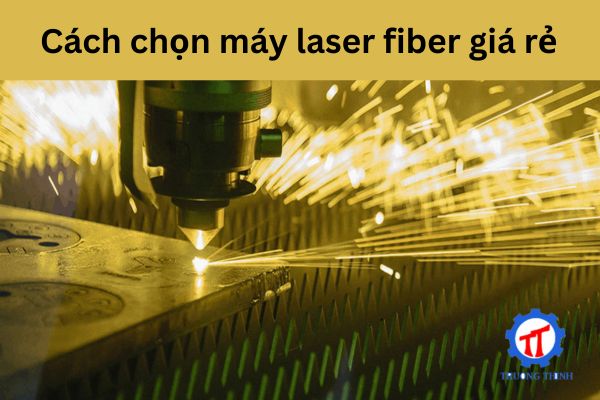Cách chọn máy laser fiber giá rẻ