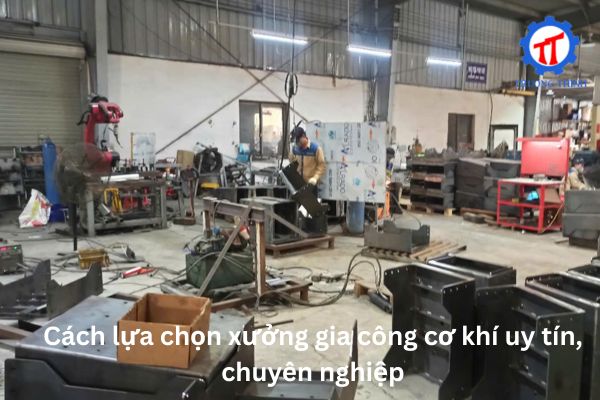 Cách lựa chọn xưởng gia công cơ khí uy tín, chuyên nghiệp