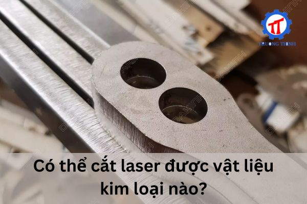 Có thể cắt laser được vật liệu kim loại nào?