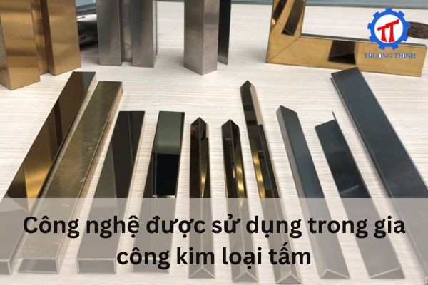 Công nghệ được sử dụng trong gia công kim loại tấm