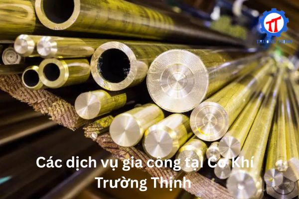 Các dịch vụ gia công tại Cơ Khí Trường Thịnh