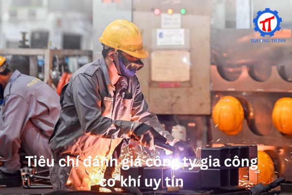 Tiêu chí đánh giá công ty gia công cơ khí uy tín