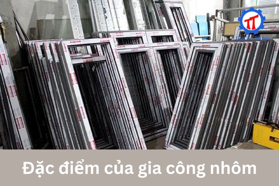 Đặc điểm của gia công nhôm