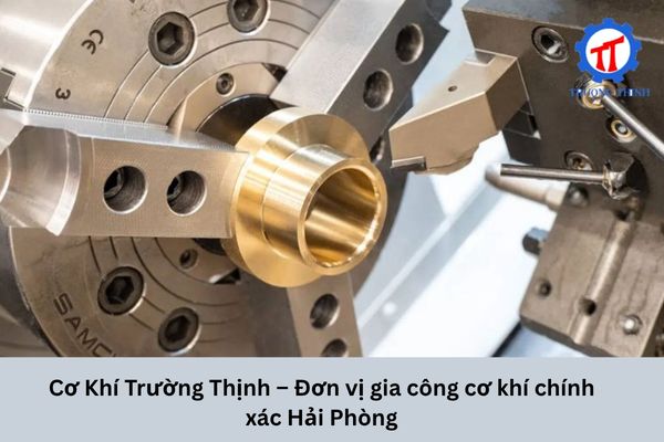 Cơ Khí Trường Thịnh – Đơn vị gia công cơ khí chính xác Hải Phòng