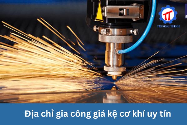 Địa chỉ gia công giá kệ cơ khí uy tín