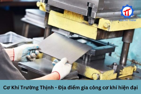 Cơ Khí Trường Thịnh - Địa điểm gia công cơ khí hiện đại