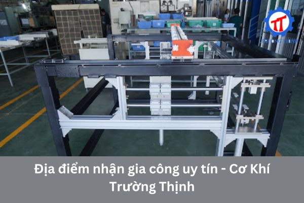 Địa điểm nhận gia công uy tín - Cơ Khí Trường Thịnh