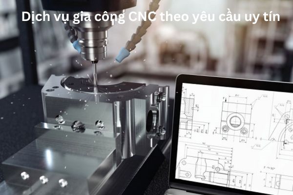 Dịch vụ gia công CNC theo yêu cầu uy tín
