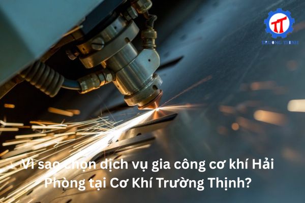 Vì sao chọn dịch vụ gia công cơ khí Hải Phòng tại Cơ Khí Trường Thịnh?