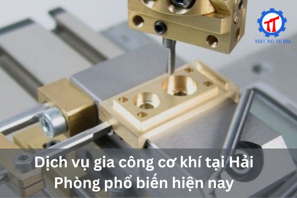 Dịch vụ gia công cơ khí tại Hải Phòng phổ biến hiện nay
