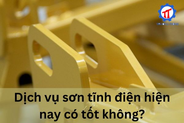 Dịch vụ sơn tĩnh điện hiện nay có tốt không?