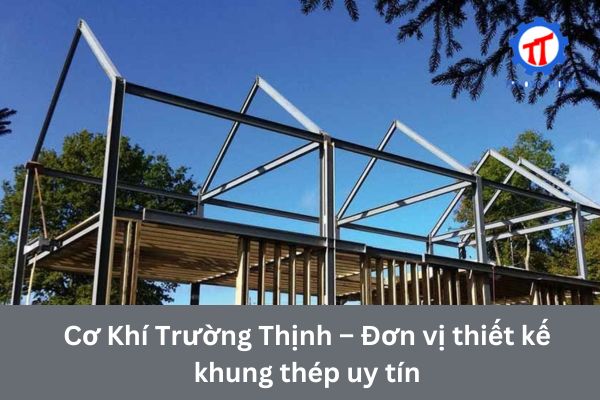 Cơ Khí Trường Thịnh – Đơn vị thiết kế khung thép uy tín