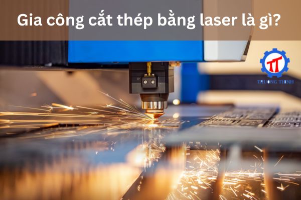Gia công cắt thép bằng laser là gì?