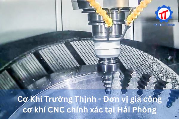 Cơ Khí Trường Thịnh - Đơn vị gia công cơ khí CNC chính xác tại Hải Phòng