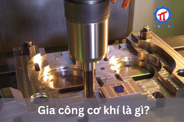 Gia công cơ khí là gì?