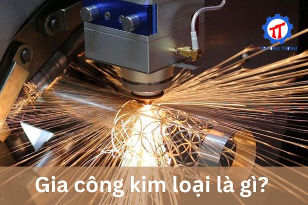 Gia công kim loại là gì?