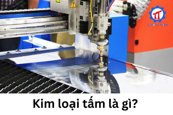 Kim loại tấm là gì? 