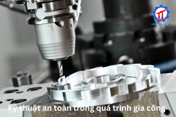 Kỹ thuật an toàn trong quá trình gia công