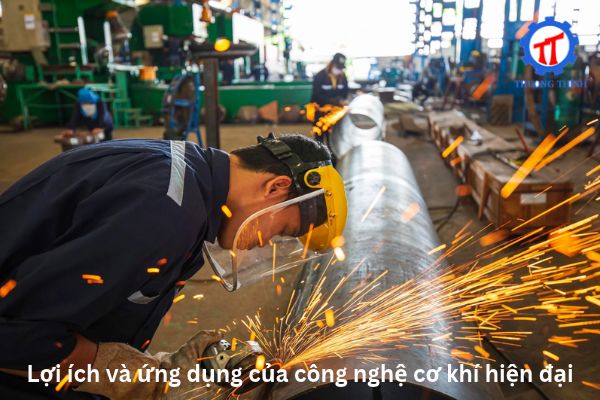 Lợi ích và ứng dụng của công nghệ cơ khí hiện đại