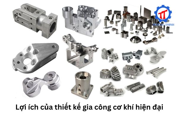 Lợi ích của thiết kế gia công cơ khí hiện đại