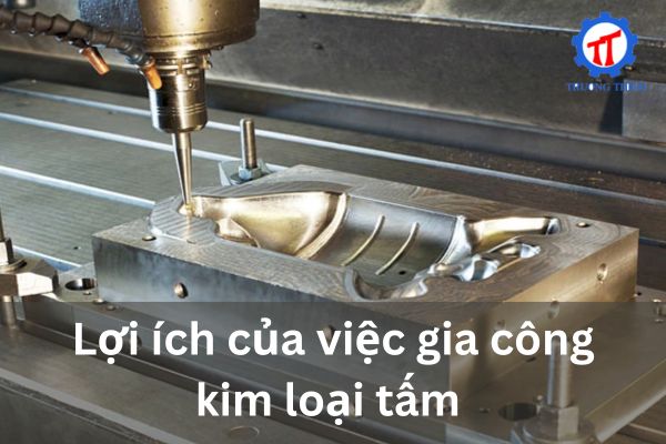 Lợi ích của việc gia công kim loại tấm 