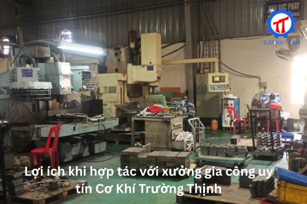 Lợi ích khi hợp tác với xưởng gia công uy tín Cơ Khí Trường Thịnh