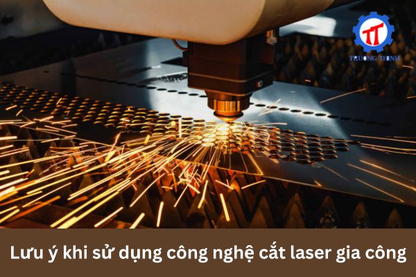 Lưu ý khi sử dụng công nghệ cắt laser gia công