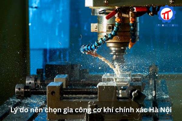 Lý do nên chọn gia công cơ khí chính xác Hà Nội