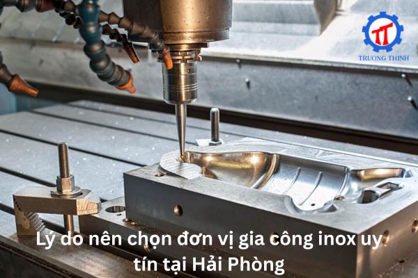 Lý do nên chọn đơn vị gia công inox uy tín tại Hải Phòng