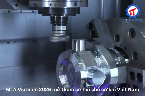 MTA Vietnam 2026 mở thêm cơ hội cho cơ khí Việt Nam