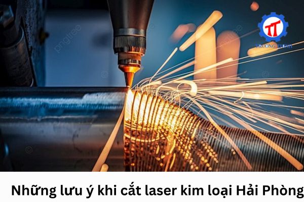 Những lưu ý khi cắt laser kim loại Hải Phòng